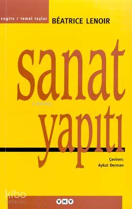  Sanat Yapıtı | Sanat Yapıtı | Beatrice Lenoir | Aykut Derman | Editör Esra Özdoğan Düzeltmen İncilay Yılmazyurt | Yapı Kredi Yayınları ( YKY ) | 9789750806322 