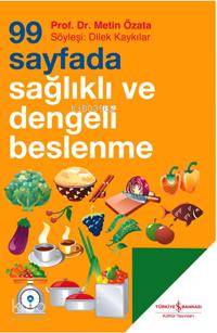  99 Sayfada Sağlıklı ve Dengeli Beslenme | 99 Sayfada Sağlıklı ve Dengeli Beslenme | Metin Özata | EDT LEVENT CİNEMRE | Türkiye İş Bankası Kültür Yayınları | 9789944883474 