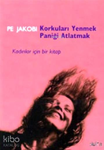  Korkuları Yenmek Paniği Atlatmak | Korkuları Yenmek Paniği Atlatmak | Pe Jakobi | Yasemin Cengiz | Delta Yayınları | 9789944362887 