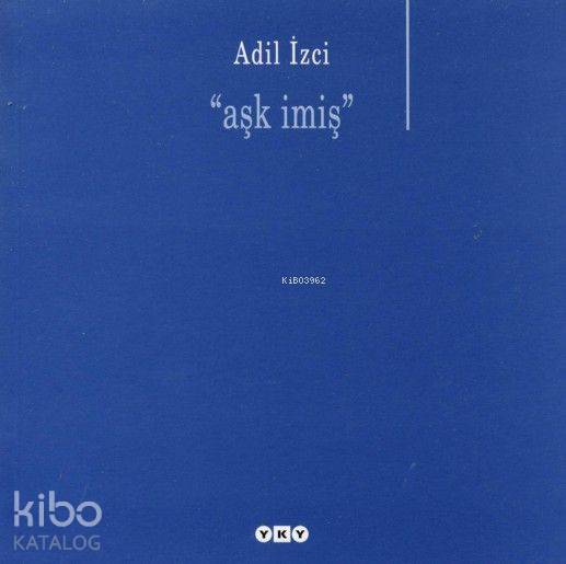  Aşk İmiş | Aşk İmiş | Adil İzci | Yapı Kredi Yayınları ( YKY ) | 9789750815416 