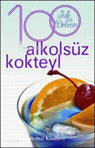  100 Alkolsüz Kokteyl | Jak Deleon | Remzi Kitabevi | 9789751404817 | 