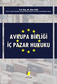  Avrupa Birliği İç Pazar Hukuku | Hacı Can | Adalet Yayınevi | 9786055980375 | 