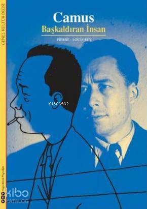  Camus Başkaldıran İnsan | Camus Başkaldıran İnsan | Pierre Louis Rey | Elif Gökteke | Yapı Kredi Yayınları ( YKY ) | 9789750818912 