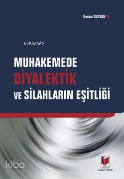 Muhakemede Diyalektik ve Silahların Eşitliği | Hasan Dursun | Adalet Yayınevi | 9786054378074 | 