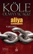  Köle Olmayacağız | Köle Olmayacağız | Aliya İzzetbegoviç | abdurrahman ademi | Fide Yayınları | 9789944432177 