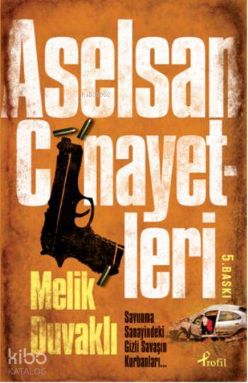  Aselsan Cinayetleri Savunma Sanayindeki Gizli Savaşın Kurbanları | Melik Duvaklı | Profil Yayıncılık | 9789759964023 | 