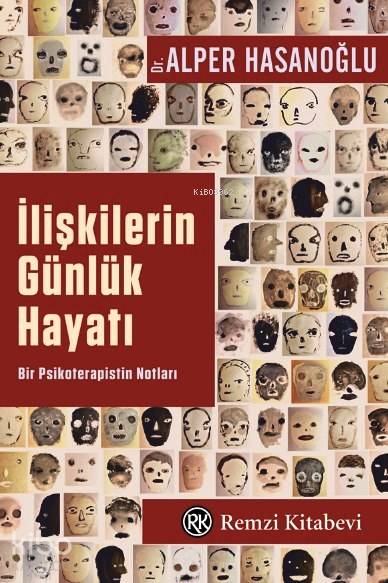  İlişkilerin Günlük Hayatı Bir Psikoterapistin Notları | İlişkilerin Günlük Hayatı Bir Psikoterapistin Notları | Alper Hasanoğlu | Remzi Kitabevi | 9789751415530 