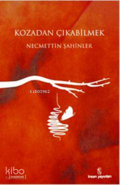  Kozadan Çıkabilmek | Kozadan Çıkabilmek | Necmettin Şahinler | İnsan Yayınları | 9789755746531 