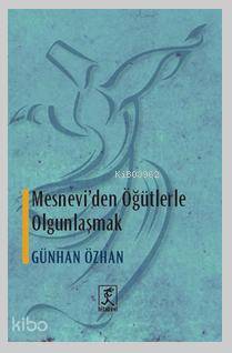  Mesneviden Öğütlerle Olgunlaşmak | Mesneviden Öğütlerle Olgunlaşmak | Günhan Özhan | Hitabevi Yayınları | 9786056366796 