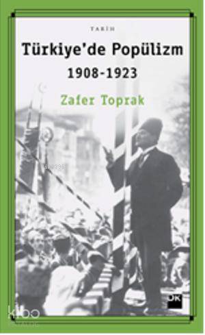  Türkiyede Popülizm 1908 1923 | Zafer Toprak | Doğan Kitap | 9786050917710 | 