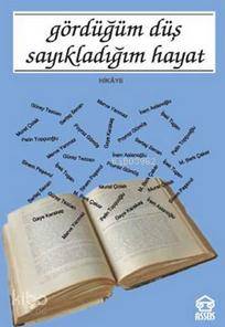  Gördüğüm Düş Sayıkladığım Hayat | Gördüğüm Düş Sayıkladığım Hayat | Kolektif | Asos Yayınları | 9789756706300 