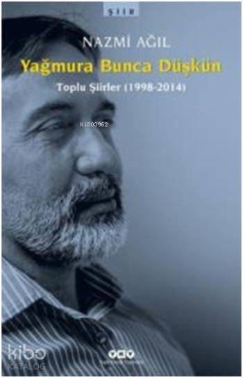  Yağmura Bunca Düşkün Toplu Şiirler 1998 2014 | Yağmura Bunca Düşkün Toplu Şiirler 1998 2014 | Nazmi Ağıl | Yapı Kredi Yayınları ( YKY ) | 9789750829246 