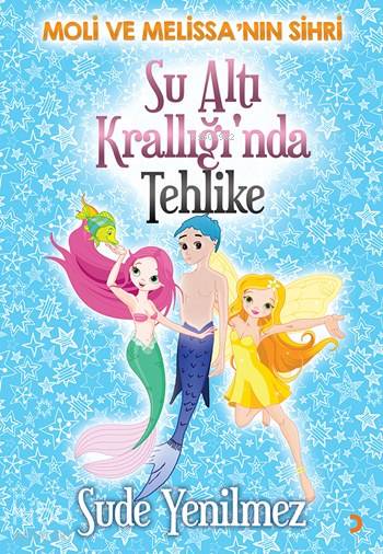  Su Altı Krallığında Tehlike Moli ve Melissanın Sihri | Su Altı Krallığında Tehlike Moli ve Melissanın Sihri | Diren Yardımlı | Sude Yenilmez | Cinius Yayınları | 9786053231097 