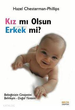  Kız mı Olsun Erkek mi Bebeğinizin Cinsiyetini Belirleyin Doğan Yöntem | Kız mı Olsun Erkek mi Bebeğinizin Cinsiyetini Belirleyin Doğan Yöntem | Hazel Chesterman Phillips | Delta Yayınları | 9789944362078 