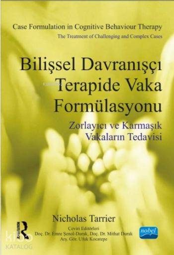  Bilişsel Davranışçı Terapide Vaka Formülasyonu Zorlayıcı ve Karmaşık Vakaların Tedavisi | Bilişsel Davranışçı Terapide Vaka Formülasyonu Zorlayıcı ve Karmaşık Vakaların Tedavisi | Sevgi Pınar Özen | Nevzat Argun | Enes Kurt | Nicholas Tarrier | Emre ÖzdemirFeride Özlem ElagözNeşe DurgunUfuk Kocatepe | Emre ŞenolMithat DurakUfuk Kocatepe | Nobel Akademik Yayıncılık | 9786053200314 