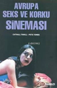  Avrupa Seks ve Korku Sineması | Avrupa Seks ve Korku Sineması | Pete Tombs | Cathall Tohill | Pete TombsCathall Tohill | Nilgün Birgül | Kabalcı Yayınevi | 9789759970017 