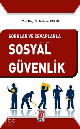  Soru ve Cevaplarla Sosyal Güvenlik | Soru ve Cevaplarla Sosyal Güvenlik | Mehmet Bulut | Bilge Yayınevi Hukuk Yayınları | 9786051680446 