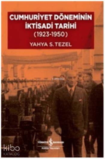  Cumhuriyet Döneminin İktisadi Tarihi (1923 1950) | Cumhuriyet Döneminin İktisadi Tarihi (1923 1950) | Yahya Sezai Tezel | Türkiye İş Bankası Kültür Yayınları | 9786053325178 