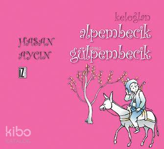  Keloğlan Alpembecik Gülpembecik | Hasan Aycın | İz Yayıncılık | 9786053261278 | 