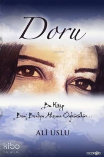  Doru Bu Kitap Beni Benden Alışının Öyküsüdür | Doru Bu Kitap Beni Benden Alışının Öyküsüdür | Ali Uslu | Kanyon Kitap | 9786058469747 