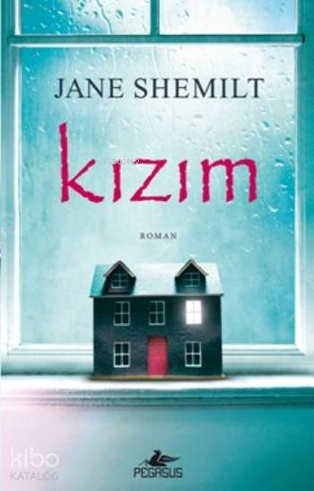  Kızım | Sevda Duman | Tüvana Zararsız | Meral Gök | Jane Shemilt | Pegasus Yayıncılık | 9786053438465 | 