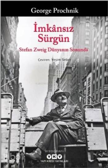  İmkansız Sürgün Stefan Zweig Dünyanın Sonunda | İmkansız Sürgün Stefan Zweig Dünyanın Sonunda | Yeşim Seber | Fahri Güllüoğlu | George Prochnik | Yapı Kredi Yayınları ( YKY ) | 9789750836572 