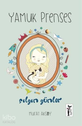  Yamuk Prenses Çılgın Günler | Murat Aksoy | Nurten Deliorman | Çizmeli Kedi Yayınları | 9786054453900 | 