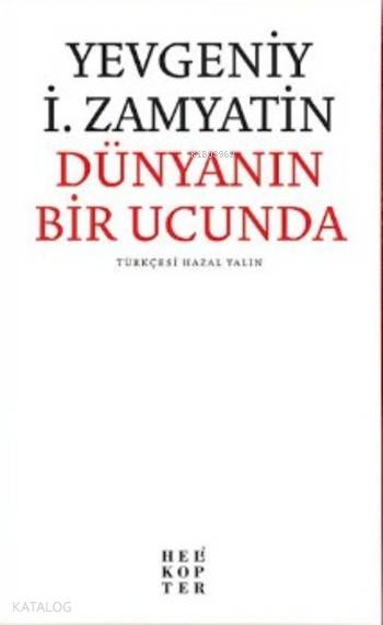  Dünyanın Bir Ucunda | Hazal Yalın | Füsun Kiper | Yevgeniy İ Zamyatin | Helikopter Yayınları | 9786055819637 | 