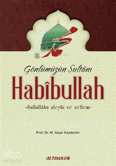  Gönlümüzün Sultanı Habibullah (sas) | Gönlümüzün Sultanı Habibullah (sas) | Mehmet Yaşar Kandemir | Altınoluk Yayınları | 9789944835381 