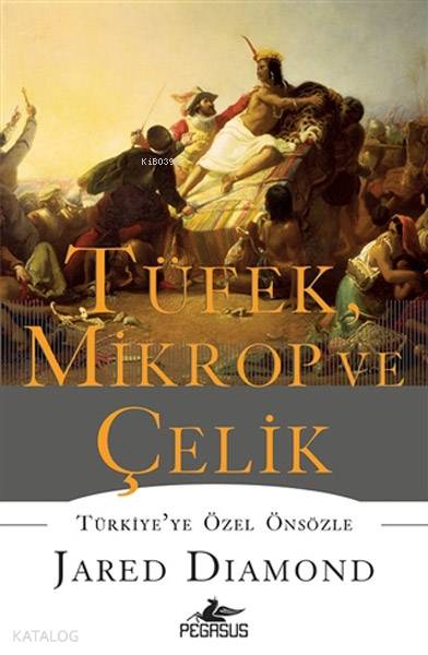  Tüfek Mikrop ve Çelik (Ciltli) | Jared Diamond | Ülker İnce | Kemal Küçükgedik | Meral Gök | Pegasus Yayıncılık | 9786052994580 | 