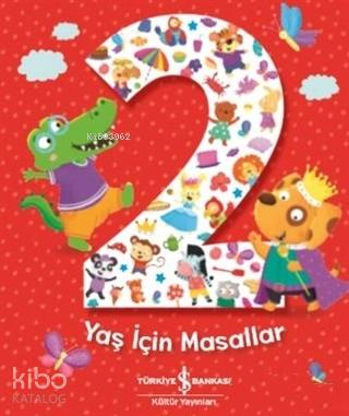  2 Yaş İçin Masallar | 2 Yaş İçin Masallar | Elif Dinçer | Meltem Aydın | Melanie Joyce | Angelika Scudamore | Türkiye İş Bankası Kültür Yayınları | 9786052955802 