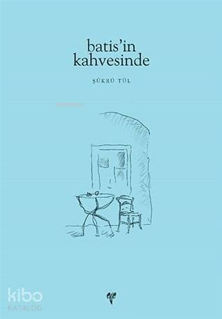  Batisin Kahvesinde | Batisin Kahvesinde | Şükrü Tül | Ege Yayınları | 9786059680912 