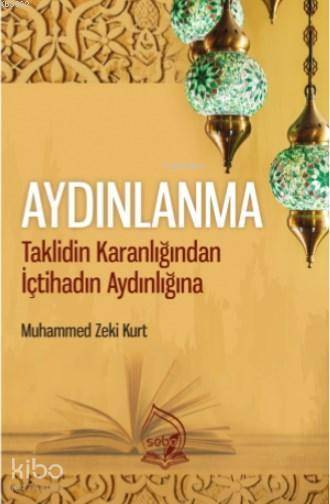  Aydınlanma Taklidin Karanlığından İçtihadın Aydınlığına | Aydınlanma Taklidin Karanlığından İçtihadın Aydınlığına | Muhammed Zeki Kurt | Sebe Yayınları | 9786058187061 