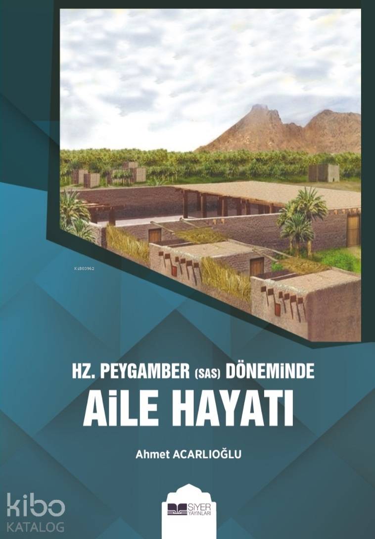  Hz Peygamber sas Döneminde Aile Hayatı | Hz Peygamber sas Döneminde Aile Hayatı | Ahmet Acarlıoğlu | Siyer Akademi | 9786057558534 