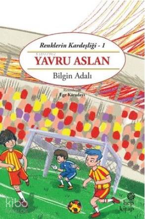  Yavru Aslan Renklerin Kardeşliği 1 | Bilgin Adalı | Ege Karadayı | Hep Kitap | 9786051922751 | 