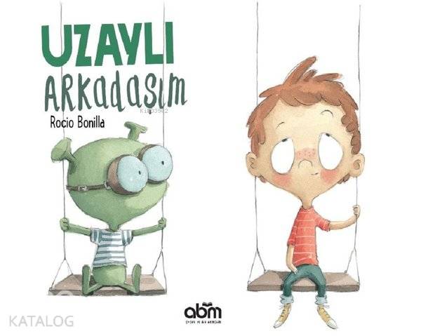  Uzaylı Arkadaşım | Rocio Bonilla | Abm Yayınevi | 9786052374580 | 