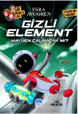  Gizli Element Mayijen Çalınacak Mı | Gizli Element Mayijen Çalınacak Mı | Esra Avgören | Tamer Topaloğlu | Martı Çocuk Yayınları | 9786051868295 