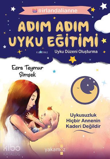  Adım Adım Uyku Eğitimi Uyku Düzeni Oluşturma | Adım Adım Uyku Eğitimi Uyku Düzeni Oluşturma | Esra Teymur Şimşek | Yakamoz Yayınları | 9786052973172 