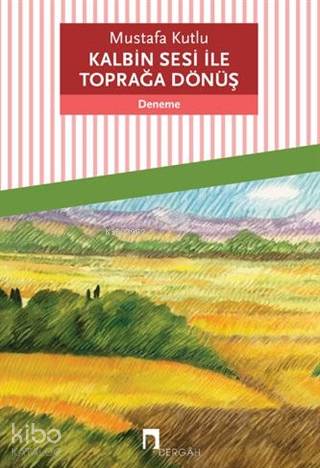  Kalbin Sesi ile Toprağa Dönüş | Kalbin Sesi ile Toprağa Dönüş | Mustafa Kutlu | Dergah Yayınları | 9786257005227 
