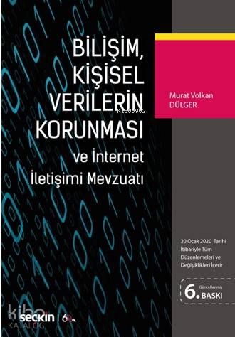  Bilişim Kişisel Verilerin Korunması ve İnternet İletişimi Mevzuatı (20 Ocak 2020 Tarihi İtibariyle Tüm Düzenlemeleri ve Değişiklikleri İçerir) | Bilişim Kişisel Verilerin Korunması ve İnternet İletişimi Mevzuatı (20 Ocak 2020 Tarihi İtibariyle Tüm Düzenlemeleri ve Değişiklikleri İçerir) | Murat Volkan Dülger | Seçkin Yayıncılık | 9789750259067 