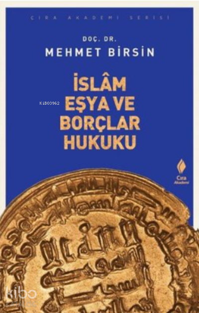  İslam Eşya ve Borçlar Hukuku | İslam Eşya ve Borçlar Hukuku | Mehmet Birsin | Abdullah Yusufoğlu | Ömer Faruk Yıldız | Çıra Yayınları | 9786057901675 