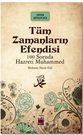  Tüm Zamanların Efendisi 100 Soruda Hz Muhammed | Mehmet Nezir Gül | Elips Kitap | 9789756053645 | 