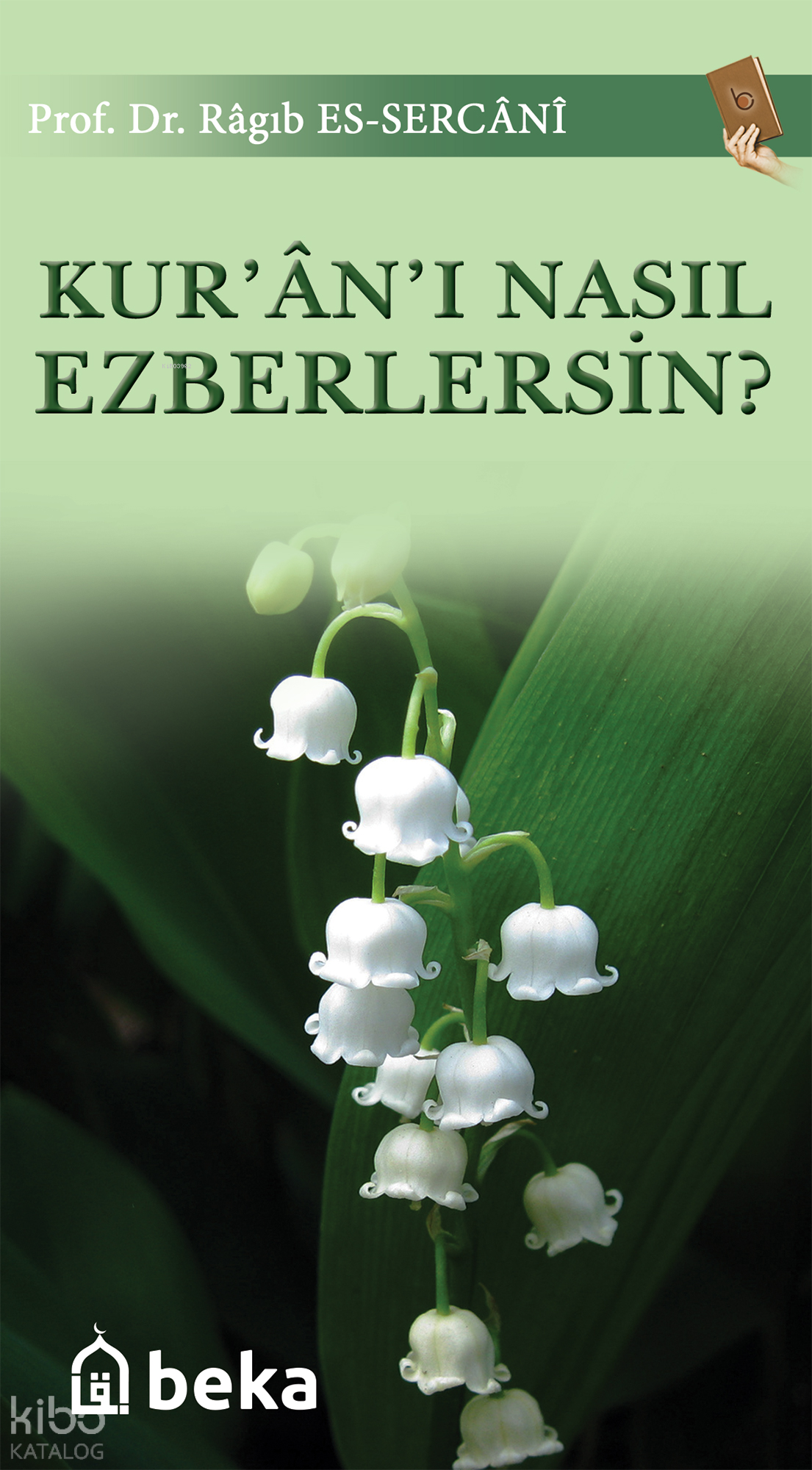  Kuranı Nasıl Ezberlersin | Kuranı Nasıl Ezberlersin | Ragıb es Sercani | Beka Yayınları | 9786054486830 
