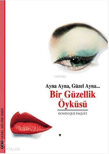  Ayna Ayna Güzel Ayna Bir Güzellik Öyküsü | Ayna Ayna Güzel Ayna Bir Güzellik Öyküsü | Dominique Paquet | Orçun Türkay | Yapı Kredi Yayınları ( YKY ) | 9789750812248 