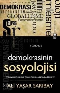  Demokrasinin Sosyolojisi Çoğunlukçuluk ve Çoğulculuk Arasında Türkiye | Ali Yaşar Sarıbay | Timaş Yayınları | 9786050807103 | 
