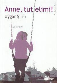  Anne Tut Elimi | Uygar Şirin | Doğan Kitap | 9789752931824 | 