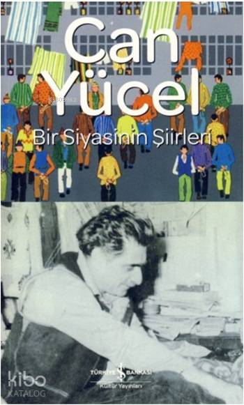  Bir Siyasinin Şiirleri | Bir Siyasinin Şiirleri | Can Yücel | Ruken Kızıler | Mehmet Sönmez | Türkiye İş Bankası Kültür Yayınları | 9789944887175 