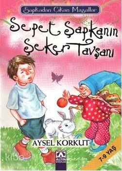 Sepet Şapkanın Şeker Tavşanı | Aysel Korkut | Hülya Şat | Altın Kitaplar | 9789752110274 | 