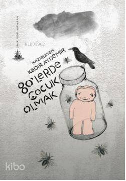  80lerde Çocuk Olmak | Kadir Aydemir | Yitik Ülke Yayınları | 9789944362122 | 