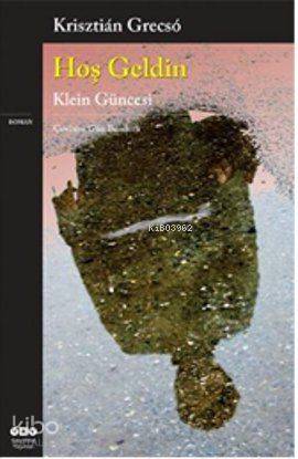  Hoş Geldin Klein Güncesi | Hoş Geldin Klein Güncesi | Krisztian Grecso | Gün Benderli | Yapı Kredi Yayınları ( YKY ) | 9789750820274 